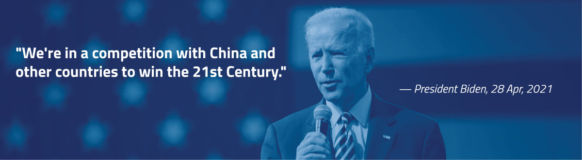 'We're in a competition with China and other countries to win the 21st Century.' - President Biden, 28 Apr, 2021