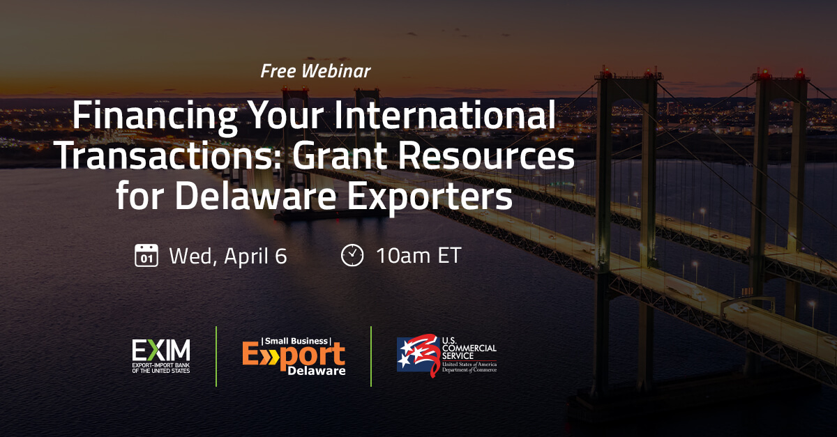 Free Webinar – Financing Your International Transactions: Grant Resources for Delaware Exporters.